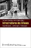 Infrastrukturen des Urbanen : Soundscapes, Landscapes, Netscapes