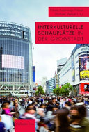Interkulturelle Schauplätze in der Großstadt : Kulturelle Zwischenräume in amerikanischen, asiatischen und europäischen Metropolen