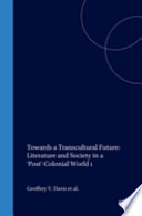 Towards a transcultural future : literature and society in a 'Post'-Colonial World