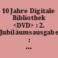 10 Jahre Digitale Bibliothek <DVD> : 2. Jubiläumsausgabe : 30 Bände auf 3 DVD-ROMs
