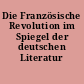 Die Französische Revolution im Spiegel der deutschen Literatur
