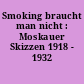 Smoking braucht man nicht : Moskauer Skizzen 1918 - 1932