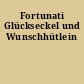 Fortunati Glückseckel und Wunschhütlein