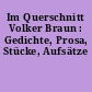Im Querschnitt Volker Braun : Gedichte, Prosa, Stücke, Aufsätze