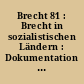 Brecht 81 : Brecht in sozialistischen Ländern : Dokumentation ; [Protokoll der Brecht-Tage 1981, 9. - 12. Februar ; nationale Berichte, Dialoge, Theatrografie, Bibliografie]