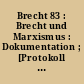 Brecht 83 : Brecht und Marxismus : Dokumentation ; [Protokoll der Brecht-Tage 1983, 9. - 11. Febr.]