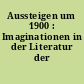 Aussteigen um 1900 : Imaginationen in der Literatur der Moderne