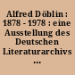 Alfred Döblin : 1878 - 1978 : eine Ausstellung des Deutschen Literaturarchivs im Schiller-Nationalmuseum Marbach am Neckar [ vom 10. Juni bis31. Dez. 1978
