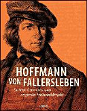 Hoffmann von Fallersleben : Dichter, Germanist und singender Freiheitskämpfer ; Begleitbuch zur Dauerausstellung des Hoffmann-von-Fallersleben-Museums