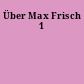Über Max Frisch 1