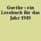 Goethe : ein Lesebuch für das Jahr 1949