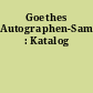 Goethes Autographen-Sammlung : Katalog