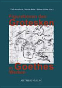Figurationen des Grotesken in Goethes Werken