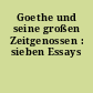 Goethe und seine großen Zeitgenossen : sieben Essays