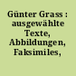 Günter Grass : ausgewählte Texte, Abbildungen, Faksimiles, Bio-Bibliographie