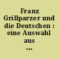 Franz Grillparzer und die Deutschen : eine Auswahl aus seinen Werken : Gedichte, Aufsätze, Tagebuchblätter