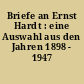 Briefe an Ernst Hardt : eine Auswahl aus den Jahren 1898 - 1947