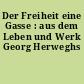 Der Freiheit eine Gasse : aus dem Leben und Werk Georg Herweghs