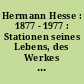 Hermann Hesse : 1877 - 1977 : Stationen seines Lebens, des Werkes und seiner Wirkung : Gedenkausstelung zum 100. Geburtstag im Schiller-Nationalmuseum Marbach am Neckar