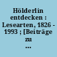 Hölderlin entdecken : Lesearten, 1826 - 1993 ; [Beiträge zu der Ausstellung ...]