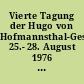 Vierte Tagung der Hugo von Hofmannsthal-Gesellschaft, 25.- 28. August 1976 in St. Moritz/Schweiz : Berichte zu den Veranstaltungen und Arbeitsgruppen