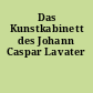 Das Kunstkabinett des Johann Caspar Lavater