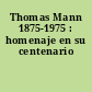 Thomas Mann 1875-1975 : homenaje en su centenario