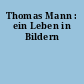 Thomas Mann : ein Leben in Bildern