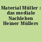 Material Müller : das mediale Nachleben Heiner Müllers