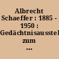 Albrecht Schaeffer : 1885 - 1950 : Gedächtnisausstellung zum 75. Geburtstag des Dichters