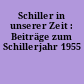 Schiller in unserer Zeit : Beiträge zum Schillerjahr 1955