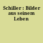 Schiller : Bilder aus seinem Leben
