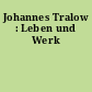 Johannes Tralow : Leben und Werk
