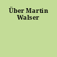 Über Martin Walser