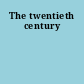 The twentieth century