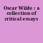Oscar Wilde : a collection of critical essays