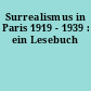 Surrealismus in Paris 1919 - 1939 : ein Lesebuch