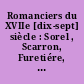 Romanciers du XVIIe [dix-sept] siècle : Sorel , Scarron, Furetiére, Mme de la Fayette
