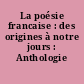La poésie francaise : des origines à notre jours : Anthologie