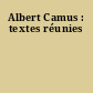 Albert Camus : textes réunies