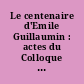 Le centenaire d'Emile Guillaumin : actes du Colloque de Moulins (20 octobre 1973) : séance publique de la société d'émulation du Bourbonnais (10 novembre 1973) : correspondance E. Guillaume - L. Gachon