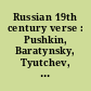 Russian 19th century verse : Pushkin, Baratynsky, Tyutchev, Koltsov, Lermontov, Tolstoy, Fet, Nekrasov