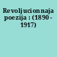 Revoljucionnaja poezija : (1890 - 1917)