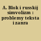 A. Blok i russkij simvolizm : problemy teksta i zanra
