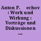 Anton P. Čechov : Werk und Wirkung : Vorträge und Diskussionen eines internationalen Symposiums ...