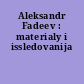 Aleksandr Fadeev : materialy i issledovanija