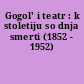 Gogol' i teatr : k stoletiju so dnja smerti (1852 - 1952)