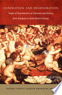 Generation and degeneration : tropes of reproduction in literature and history from antiquity through early modern Europe