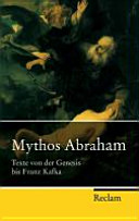 Mythos Abraham : Texte von der Genesis bis Franz Kafka
