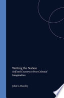 Writing the Nation : self and country in the post-colonial imagination